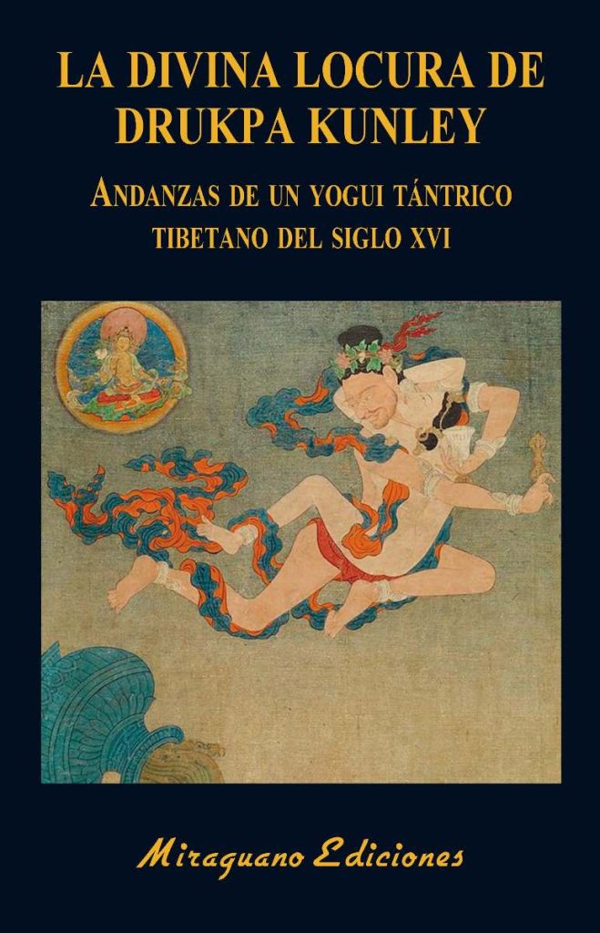 La Divina Locura De Drukpa Kunley: Andanzas De Un Yogi Tántrico Tibetano