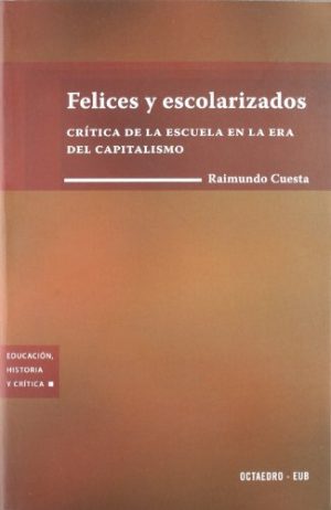 Felices Y Escolarizados Critica De La Escuela En La Era Del Capitalismo