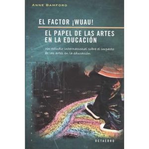 El Factor Wuau! : El Papel De Las Artes En La Educación