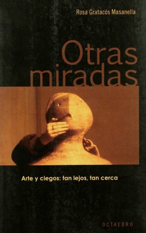 Otras Miradas : Arte Y Ciegos : Tan Lejos, Tan Cerca