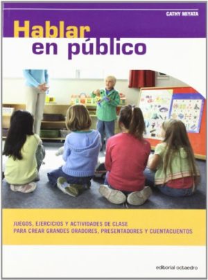 Hablar En Público : Juegos, Ejercicios Y Actividades De Clase Para