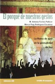 El Por qué De Nuestros Gestos : La Roma De Ayer En La Gestualidad De H