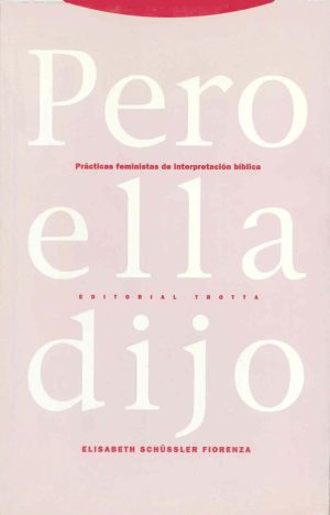 Pero Ella Dijo : Practicas Feministas De La Interpretación Bíblica