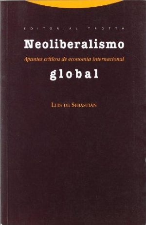 Neoliberalismo Global : Apuntes Críticos De Economía Internacional