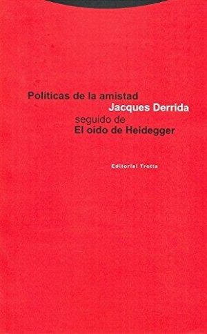 Políticas De La Amistad : Seguido De El Oído De Heidegger