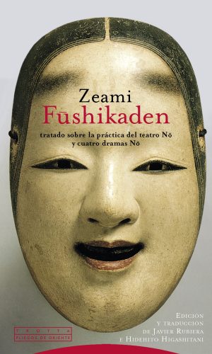Fushikaden: Tratado Sobre La Practica Del Teatro No Y Cuatro Dramas No (R)