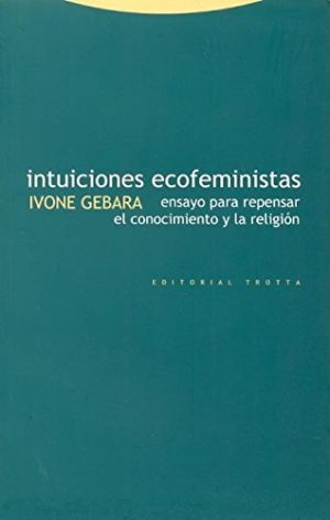 Intuiciones Ecofeministas : Ensayo Para Repensar El Conocimiento Y La