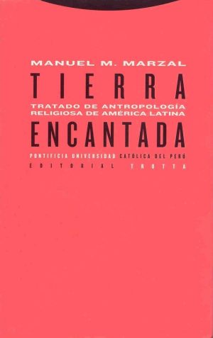 Tierra Encantada : Tratado De Antropología Religiosa De América Latina