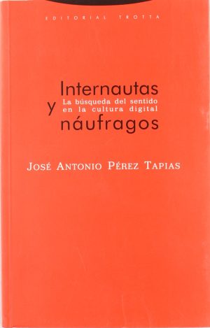 Internautas Y Náufragos : La Búsqueda Del Sentido En La Cultura Digital