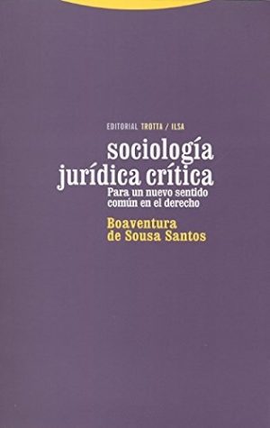 Sociología Jurídica Critica: Para Un Nuevo Sentido Común En El Derecho