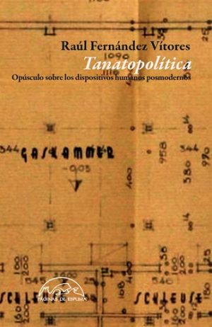 Tanatopolitica : Opúsculo Sobre Los Dispositivos Humanos Postmodernos