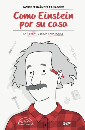 Cómo Einstein Por Su Casa: La (Brico) Ciencia Para Todos