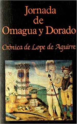 Jornada De Omagua Y Dorado : Crónica De Lope De Aguirre