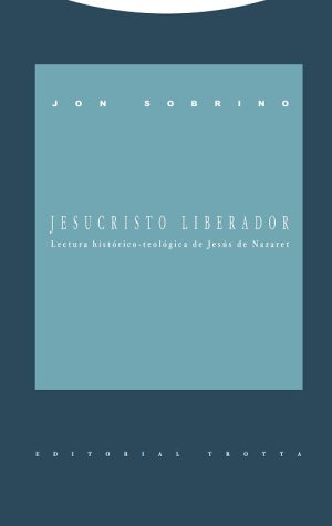Jesucristo Liberador : Lectura Histórico-Teológica De Jesús De Nazaret