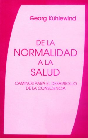 De La Normalidad A La Salud : Caminos Para El Desarrollo De La Consciencia