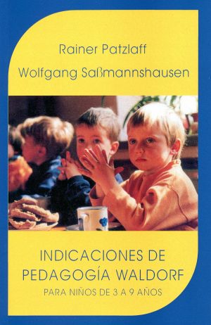 Indicaciones De La Pedagogía Waldorf : Para Niños De 3 A 9 Años