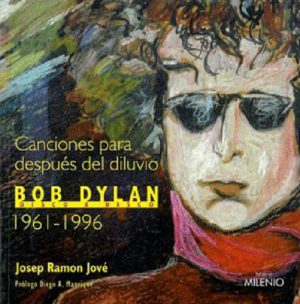 Canciones Para Después Del Diluvio: Bob Dylan Disco A Disco 1961-1996