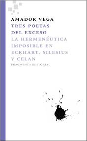 Tres Poetas Del Exceso : La Hermenéutica Imposible En Eckhart, Silesiu