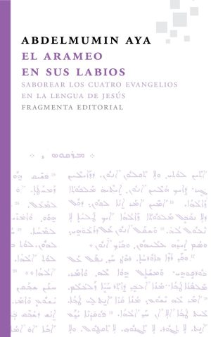 El Arameo En Sus Labios: Saborear Los Cuatro Evangelios En La Lengua