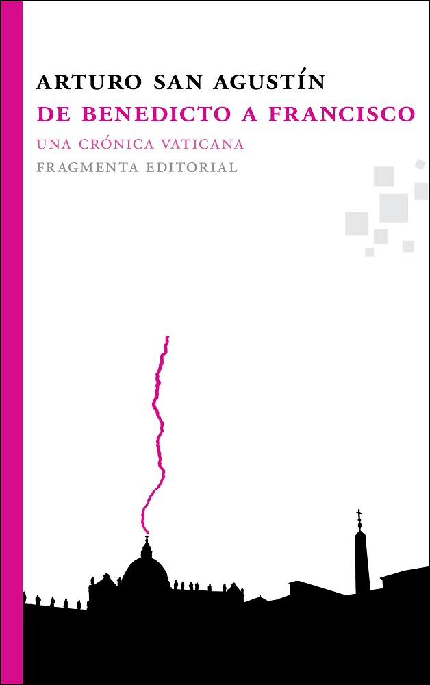 De Benedicto A Francisco : Una Crónica Vaticana