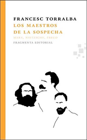 Los Maestros De La Sospecha : Marx, Nietzsche, Freud