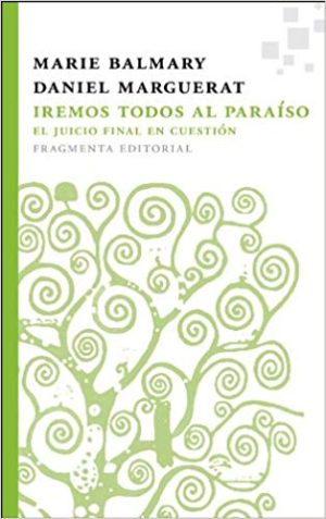 Iremos Todos Al Paraíso : El Juicio Final En Cuestión