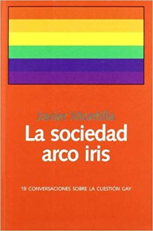 Sociedad Arco Iris, La : 19 Conversaciones Sobre La Cuestión Gay