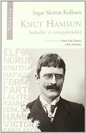 Knut Hamsun: Soñador Y Conquistador