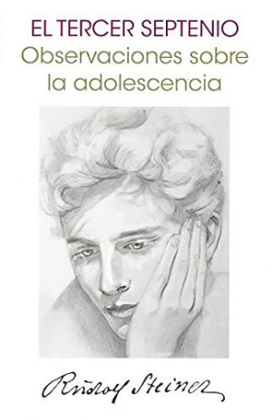 El Tercer Septenio : Observaciones Sobre La Adolescencia