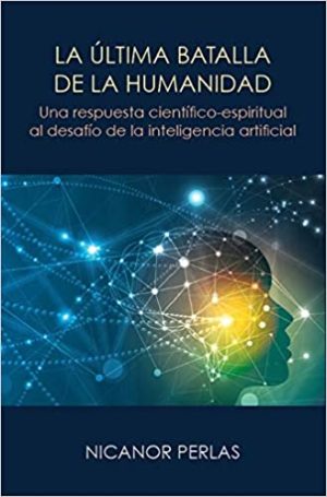 Última Batalla De La Humanidad : Una Respuesta Científico-Espiritual A