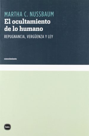 El Ocultamiento De Lo Humano: Repugnancia, Vergüenza Y Ley