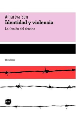 Identidad Y Violencia : La Desilusión Del Destino