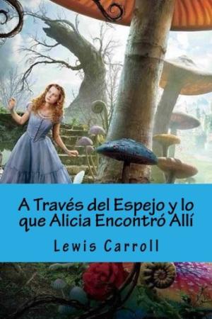 A Través Del Espejo: Y Lo Que Alicia Encontró Allí