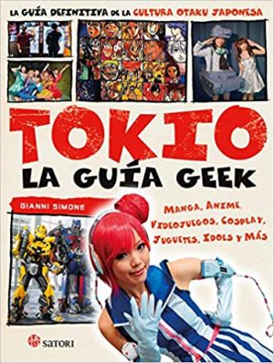 Tokio la guía geek: La guía definitiva de la cultura otaku japonesa