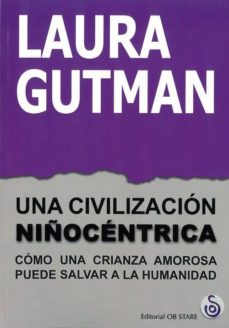 Una Civilización Niñocéntrica: Como Una Crianza Amorosa Puede Salvar