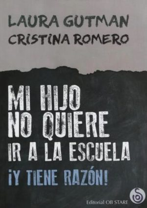 Mi Hijo No Quiere Ir A La Escuela : ¡Y Tiene La Razón!