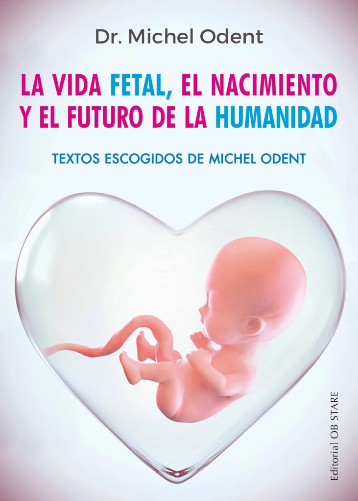 Vida Fetal : El Nacimiento Y El Futuro De La Humanidad
