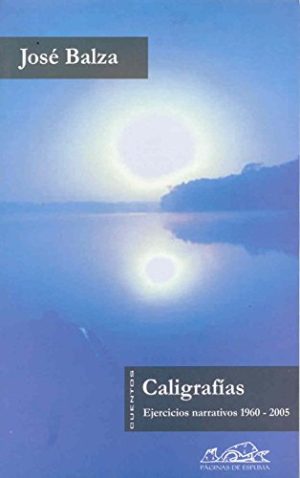 Caligrafías : Ejercicios Narrativos, 1960-2005
