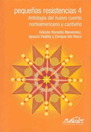 Pequeñas Resistencias 4 : Antología Del Nuevo Cuento Norteamericano Y