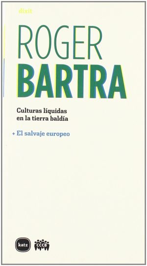 Culturas Liquidas En La Tierra Baldía; El Salvaje Europeo