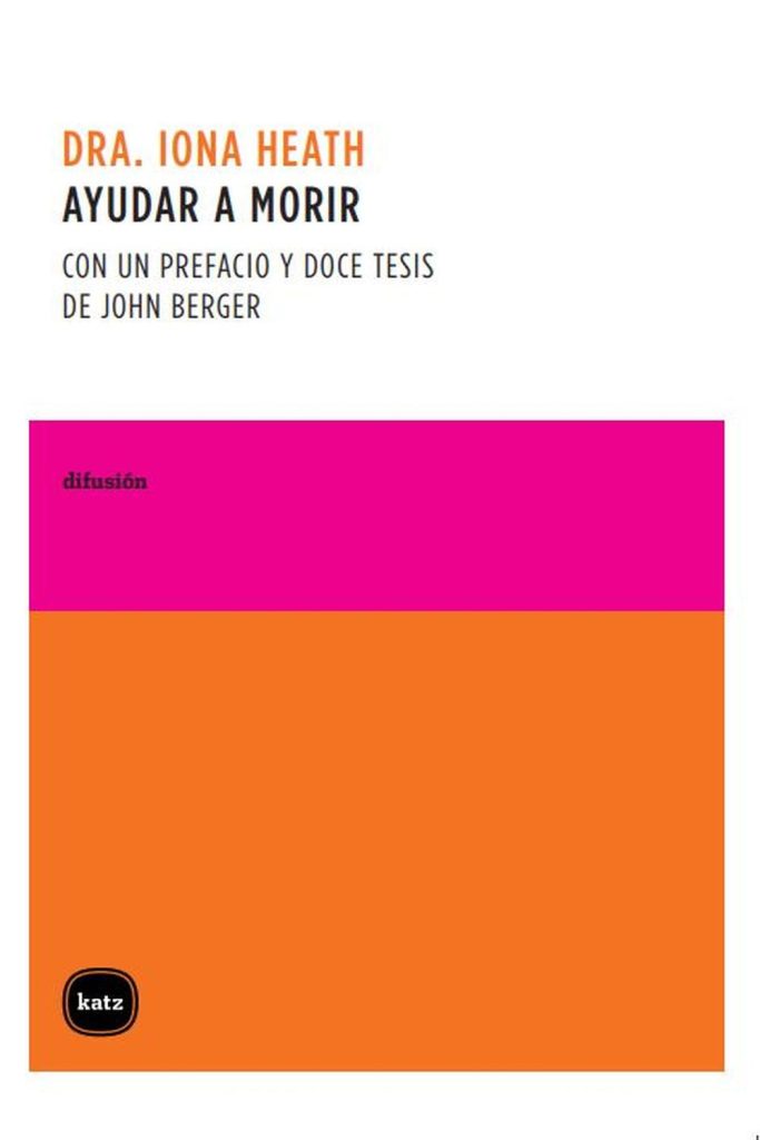 Ayudar A Morir : Con Un Prefacio Y Doce Tesis De John Berger