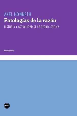 Patologías De La Razón: Historia Y Actualidad De La Teoría Critica