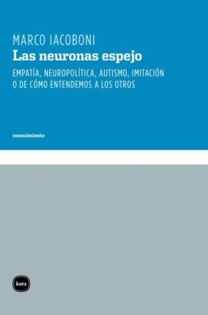Las Neuronas Espejo : Empatía, Neuropolitica, Autismo, Imitación, O D