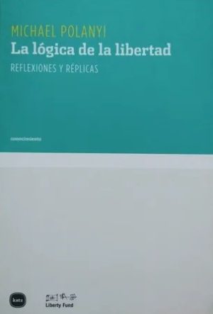 La lógica de la libertad: Reflexiones y réplicas