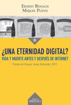 Una Eternidad Digital? : Vida Y Muerte Antes Y Después De Internet