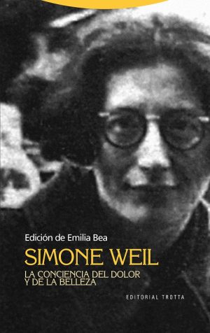 Simone Weil : La Conciencia Del Dolor Y De La Belleza