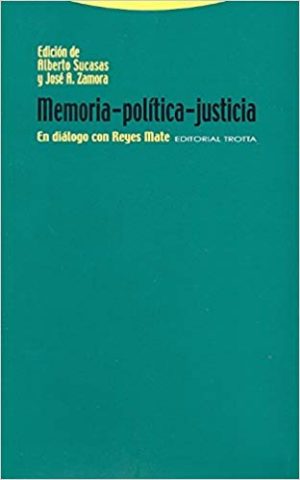 Memoria, Política, Justicia : En Dialogo Con Reyes Mate