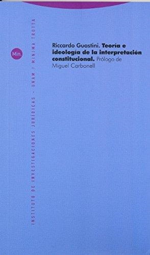 Teoría e Ideología de la interpretación constitucional