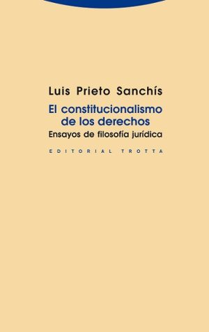 El constitucionalismo de los derechos: ensayos de filosofía jurídica