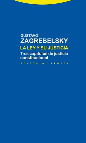 La ley y su justicia: tres capítulos de justicia constitucional